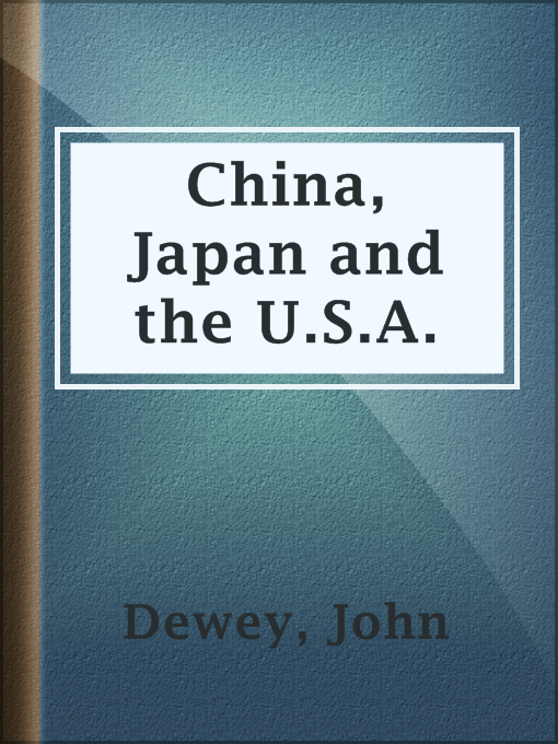 Title details for China, Japan and the U.S.A. by John Dewey - Available